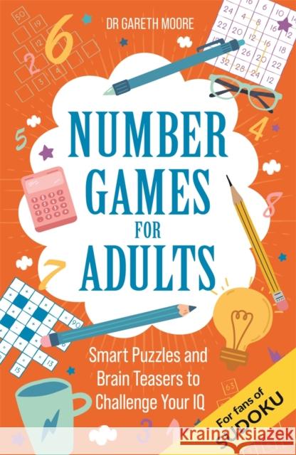 Number Games for Adults: Smart Puzzles and Brain Teasers to Challenge Your IQ Dr Gareth Moore 9781789297393 Michael O'Mara Books Ltd - książka