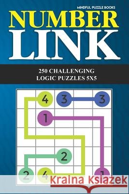 Number Link: 250 Challenging Logic Puzzles 5x5 Mindful Puzzle Books 9781724104656 Independently Published - książka