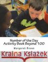 Number of the Day Activity Book Beyond 100 Margaret Brown 9781722692292 Createspace Independent Publishing Platform