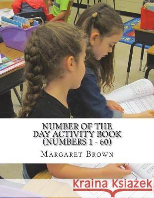 Number of the Day Activity Book (Numbers 1 ? 60) Margaret Brown 9781722655549 Createspace Independent Publishing Platform - książka