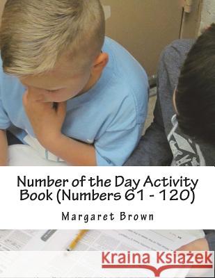 Number of the Day Activity Book (Numbers 61 ? 120) Margaret Brown 9781722657949 Createspace Independent Publishing Platform - książka