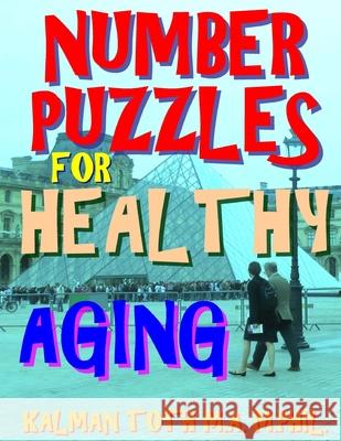 Number Puzzles for Healthy Aging: 133 Large Print Themed Word Search Puzzles Kalman Tot 9781974648931 Createspace Independent Publishing Platform - książka