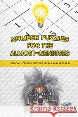 Number Puzzles for the Almost-Geniuses Sudoku Xtreme Puzzles (204+ Brain Teasers) Puzzle Therapist 9781541941434 Puzzle Therapist - książka