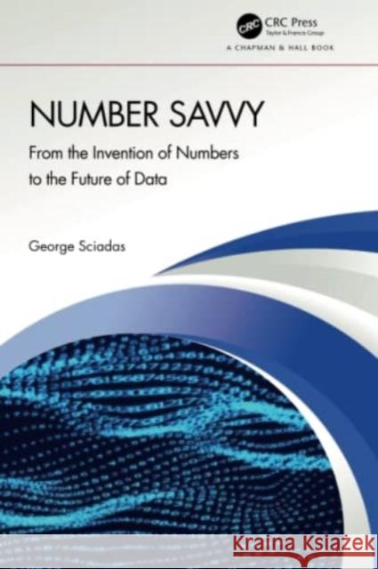 Number Savvy: From the Invention of Numbers to the Future of Data Sciadas, George 9781032357218 Taylor & Francis Ltd - książka