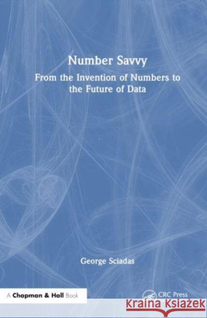 Number Savvy: From the Invention of Numbers to the Future of Data Sciadas, George 9781032362151 Taylor & Francis Ltd - książka