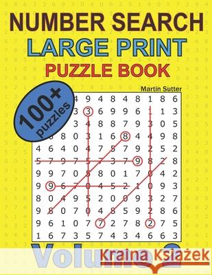 Number Search - Large Print - Puzzle Book - 100 Plus Puzzles - Volume 2 Martin Sutter 9781086238792 Independently Published - książka