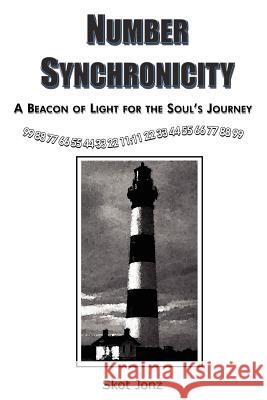 Number Synchronicity: A Beacon of Light for the Soul's Journey Jonz, Skot 9781418482626 Authorhouse - książka