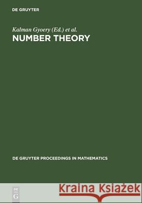 Number Theory: Diophantine, Computational and Algebraic Aspects. Proceedings of the International Conference Held in Eger, Hungary, J Gyoery, Kalman 9783110153644 Walter de Gruyter - książka