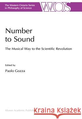 Number to Sound: The Musical Way to the Scientific Revolution Gozza, P. 9780792360698 Kluwer Academic Publishers - książka