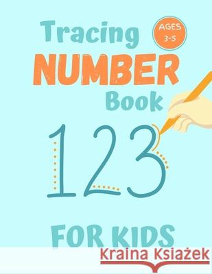 Number Tracing Book for Kids Ages 3-5: 80 Pages of Number Tracing Practice for Preschoolers - Learn To Write Numbers Aleesha Lewis 9781711013817 Independently Published - książka