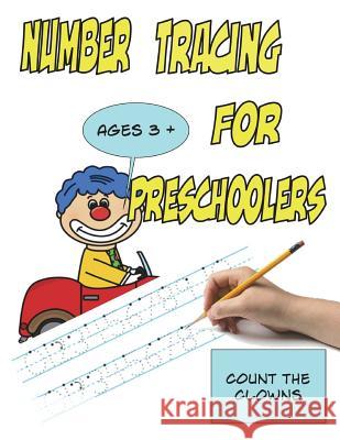 Number Tracing for Preschoolers Count the Clowns Ages 3+: Trace Numbers 0 to 10, Bonus Bingo Gary Wittmann 9781721576135 Createspace Independent Publishing Platform - książka