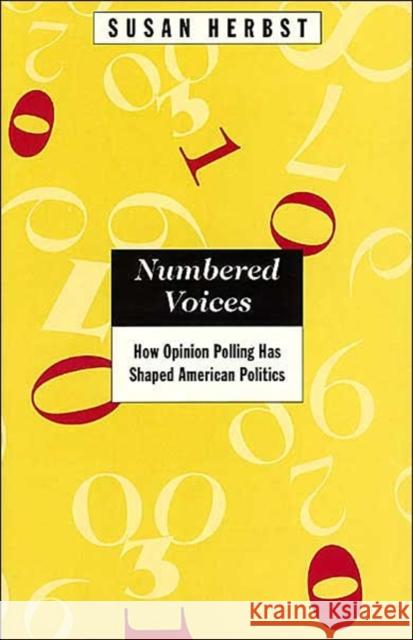 Numbered Voices: How Opinion Polling Has Shaped American Politics Herbst, Susan 9780226327433 University of Chicago Press - książka