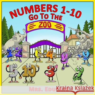 Numbers 1-10 Go To The Zoo Educate, Dino Erwansyah 9781941345863 Erin Go Bragh Publishing - książka