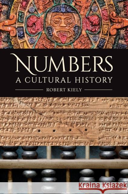 Numbers: A Cultural History Robert Kiely   9781440869334 Greenwood Press - książka