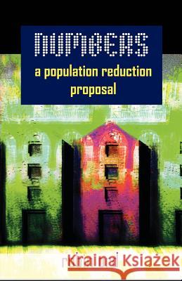 Numbers: A Population Reduction Proposal Ord, Rob 9781581129359 Universal Publishers - książka