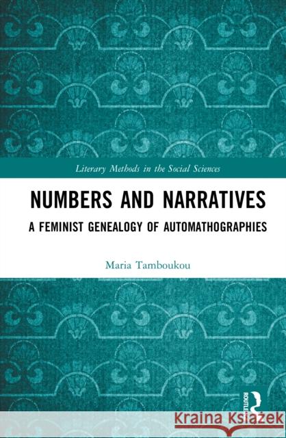 Numbers and Narratives: A Feminist Genealogy of Automathographies Maria (University of East London, UK) Tamboukou 9781032743257 Routledge - książka