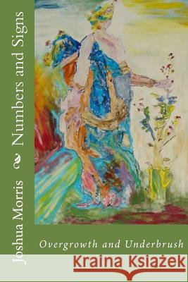 Numbers and Signs: Overgrowth and Underbrush Joshua Morris 9781499758504 Createspace - książka