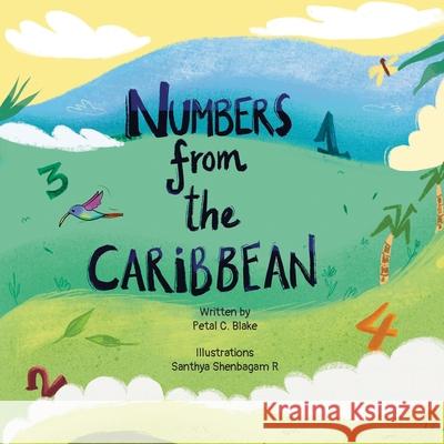 Numbers from the Caribbean Petal C Blake, Santhya Shenbagam R, J & W Creative Press LLC 9781737538776 J & W Creative Press LLC - książka
