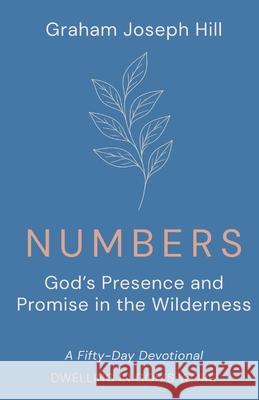 Numbers: God's Presence and Promise in the Wilderness: A Fifty-Day Devotional Graham Joseph Hill 9781764331159 Graham Joseph Hill - książka