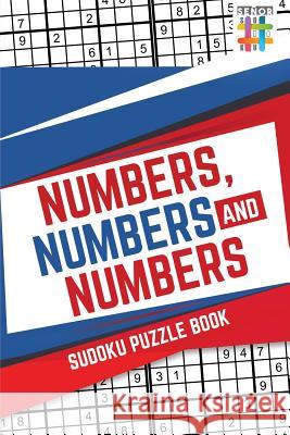 Numbers, Numbers and Numbers Sudoku Puzzle Book Senor Sudoku 9781645215776 Senor Sudoku - książka