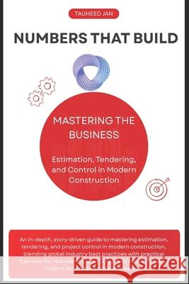 Numbers That Build: Mastering the Business of Estimation, Tendering, and Control in Modern Construction Tauheed Jan 9789334371758 Tauheed Jan - książka