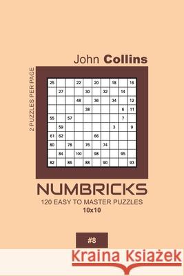 Numbricks - 120 Easy To Master Puzzles 10x10 - 8 John Collins 9781657195813 Independently Published - książka