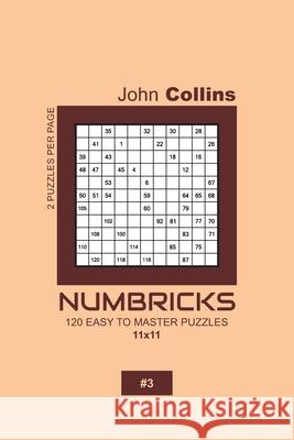 Numbricks - 120 Easy To Master Puzzles 11x11 - 3 John Collins 9781657470026 Independently Published - książka