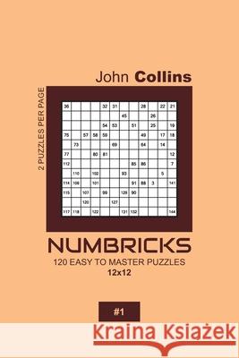 Numbricks - 120 Easy To Master Puzzles 12x12 - 1 John Collins 9781657536654 Independently Published - książka