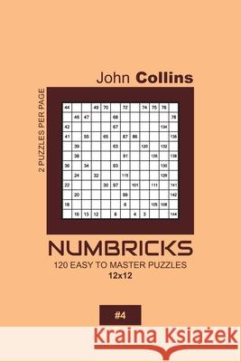Numbricks - 120 Easy To Master Puzzles 12x12 - 4 John Collins 9781657539549 Independently Published - książka