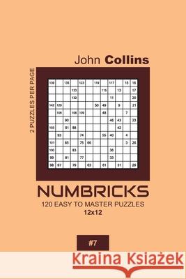 Numbricks - 120 Easy To Master Puzzles 12x12 - 7 John Collins 9781657543232 Independently Published - książka