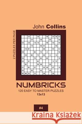 Numbricks - 120 Easy To Master Puzzles 13x13 - 4 John Collins 9781657559424 Independently Published - książka