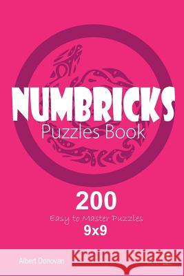 Numbricks - 200 Easy to Master Puzzles 9x9 (Volume 1) Albert Donovan 9781982071196 Createspace Independent Publishing Platform - książka