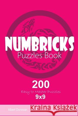 Numbricks - 200 Easy to Master Puzzles 9x9 (Volume 2) Albert Donovan 9781982071226 Createspace Independent Publishing Platform - książka