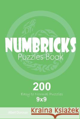 Numbricks - 200 Easy to Normal Puzzles 9x9 (Volume 1) Albert Donovan 9781982071813 Createspace Independent Publishing Platform - książka