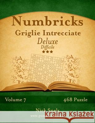 Numbricks Griglie Intrecciate Deluxe - Difficile - Volume 7 - 468 Puzzle Nick Snels 9781512109450 Createspace - książka