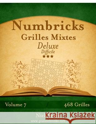 Numbricks Grilles Mixtes Deluxe - Difficile - Volume 7 - 468 Grilles Nick Snels 9781512033724 Createspace - książka