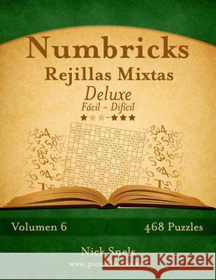 Numbricks Rejillas Mixtas Deluxe - De Fácil a Difícil - Volumen 6 - 474 Puzzles Snels, Nick 9781512332858 Createspace - książka