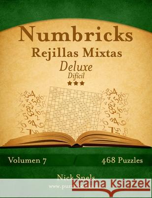 Numbricks Rejillas Mixtas Deluxe - Difícil - Volumen 7 - 468 Puzzles Snels, Nick 9781514186466 Createspace - książka