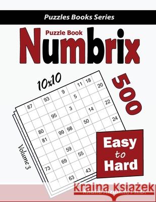 Numbrix Puzzle Book: 500 Easy to Hard (10x10) Khalid Alzamili 9789922636030 Dr. Khalid Alzamili Pub - książka