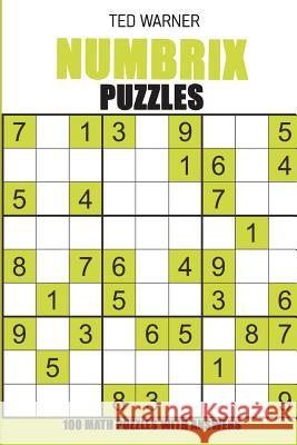 Numbrix Puzzles: 100 Math Puzzles With Answers Ted Warner 9781981094547 Independently Published - książka