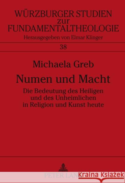 Numen Und Macht: Die Bedeutung Des Heiligen Und Des Unheimlichen in Religion Und Kunst Heute Universität Würzburg 9783631615157 Lang, Peter, Gmbh, Internationaler Verlag Der - książka