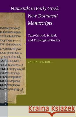 Numerals in Early Greek New Testament Manuscripts: Text-Critical, Scribal, and Theological Studies Zachary Cole 9789004343740 Brill - książka