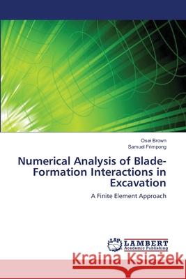 Numerical Analysis of Blade-Formation Interactions in Excavation Osei Brown Samuel Frimpong 9783659111181 LAP Lambert Academic Publishing - książka