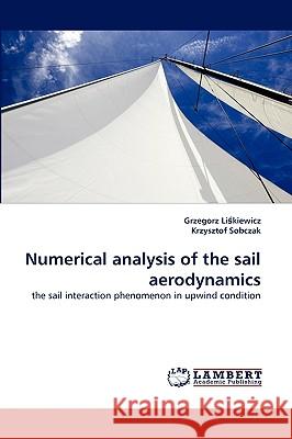 Numerical Analysis of the Sail Aerodynamics Grzegorz Likiewicz, Krzysztof Sobczak 9783838362311 LAP Lambert Academic Publishing - książka