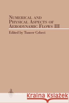 Numerical and Phyical Aspects of Aerodynamic Flow III T. Cebeci 9781461293620 Springer - książka