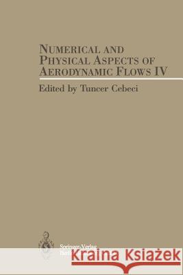 Numerical and Physical Aspects of Aerodynamic Flows IV Tuncer Cebeci 9783662026458 Springer - książka