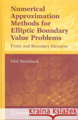 Numerical Approximation Methods for Elliptic Boundary Value Problems: Finite and Boundary Elements Steinbach, Olaf 9780387313122 Springer - książka