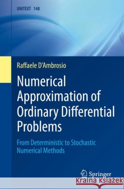 Numerical Approximation of Ordinary Differential Problems: From Deterministic to Stochastic Numerical Methods Raffaele D'Ambrosio 9783031313424 Springer - książka