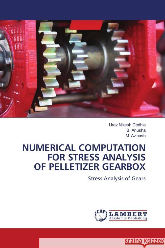 Numerical Computation for Stress Analysis of Pelletizer Gearbox Urav Nikesh Dedhia B. Anusha M. Avinash 9786207485802 LAP Lambert Academic Publishing - książka