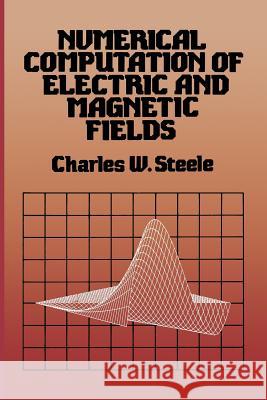 Numerical Computation of Electric and Magnetic Fields Charles W Charles W. Steele 9789401571456 Springer - książka